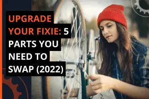 Thumbnail for A Blog Post Upgrade Your Fixie: 5 Parts You Need to Swap (2022)