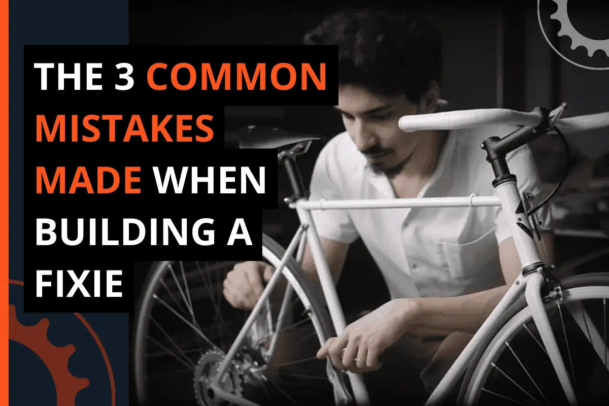 Thumbnail for a blog post the 3 common mistakes made when building a fixie